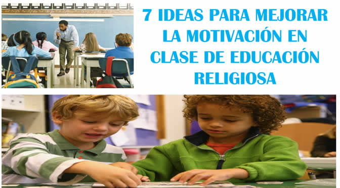 93. 7 IDEAS PARA MEJORAR LA MOTIVACIÓN EN CLASE DE EDUCACIÓN RELIGIOSA