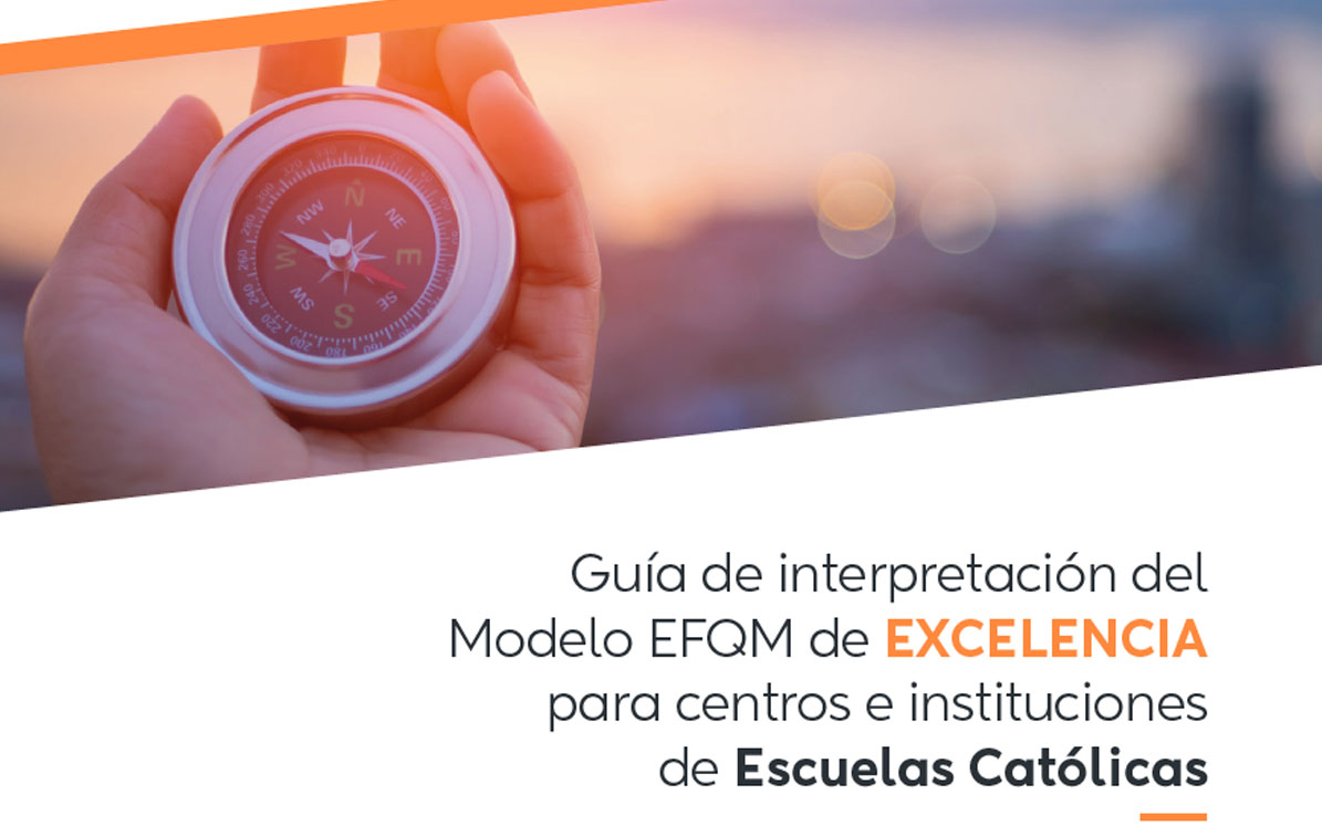 Guía de interpretación del Modelo EFQM de EXCELENCIA para centros e instituciones de Escuelas Católicas