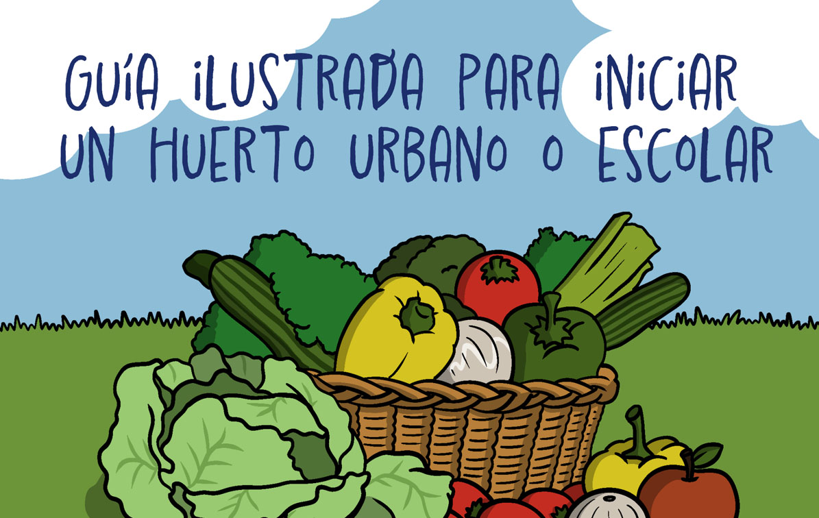 Guía ilustrada para iniciar un huerto urbano o escolar