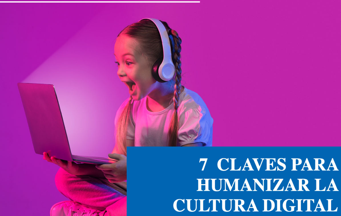 7 claves para humanizar la cultura digital. Ed. 283